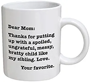 Funny Mug - Dear Mom: Thanks for putting up with a bratty child. Love. Your favorite - 11 OZ Coffee Mugs - Funny Inspirational and sarcasm - By A Mug To Keep TM